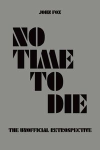 Bild vom Artikel No Time to Die - The Unofficial Retrospective vom Autor John Fox