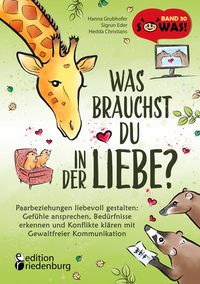Produktbild: Was brauchst du in der Liebe? Paarbeziehungen liebevoll gestalten: Gef&uuml;hle ansprechen, Bed&uuml;rfnisse erkennen und Konflikte kl&auml;ren mit Gewaltfreier Komm