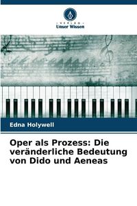 Produktbild: Oper als Prozess: Die ver&auml;nderliche Bedeutung von Dido und Aeneas