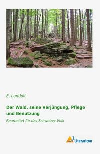 Produktbild: Der Wald, seine Verj&uuml;ngung, Pflege und Benutzung