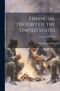 Produktbild: Financial History of the United States; Volume 1, 1774-1789