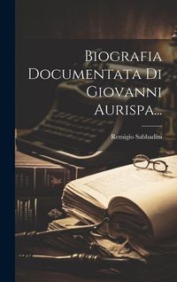 Produktbild: Biografia Documentata Di Giovanni Aurispa...