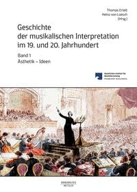 Produktbild: Geschichte der musikalischen Interpretation im 19. und 20. Jahrhundert, Band 1
