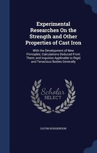 Produktbild: Experimental Researches On the Strength and Other Properties of Cast Iron