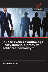 Produktbild: Jako&iquest;&iquest; &iquest;ycia zawodowego i satysfakcja z pracy w sektorze bankowym