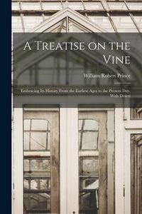 Produktbild: A Treatise on the Vine; Embracing its History From the Earliest Ages to the Present day, With Descri