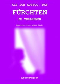 Produktbild: ALS ICH AUSZOG, DAS F&Uuml;RCHTEN ZU VERLERNEN