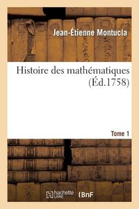 Produktbild: Histoire des math&eacute;matiques. Tome 1 (&Eacute;d.1758)