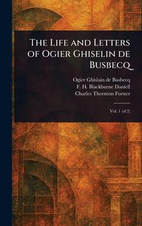 Produktbild: The Life and Letters of Ogier Ghiselin De Busbecq