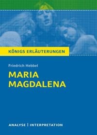 Maria Magdalena. Königs Erläuterungen. Friedrich Hebbel