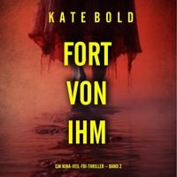 Produktbild: Fort von ihm (Ein Nina-Veil-FBI-Thriller &ndash; Band 2)