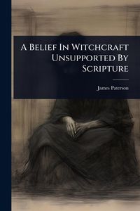 Produktbild: A Belief In Witchcraft Unsupported By Scripture