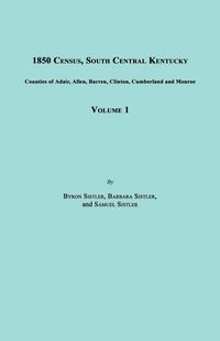 Produktbild: 1850 Census, South Central Kentucky, Volume 1. Includes Counties of Adair, Allen, Barren, Clinton, Cumberland and Monroe