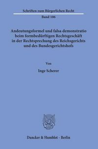 Produktbild: Andeutungsformel und falsa demonstratio beim formbed&uuml;rftigen Rechtsgesch&auml;ft in der Rechtsprechung des Reichsgerichts und des Bundesgerichtshofs.