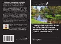 Produktbild: Cartograf&iacute;a y planificaci&oacute;n de los espacios verdes abiertos de los l&iacute;mites de la ciudad de Dubl&iacute;n