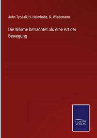 Produktbild: Die W&auml;rme betrachtet als eine Art der Bewegung