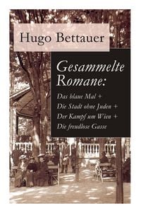 Produktbild: Gesammelte Romane: Das Blaue Mal + Die Stadt Ohne Juden + Der Kampf Um Wien + Die Freudlose Gasse
