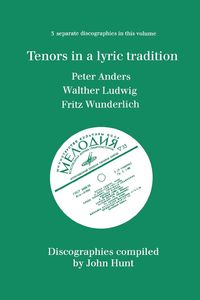 Produktbild: Tenors in a Lyric Tradition. 3 Discographies. Peter Anders, Walther Ludwig, Fritz Wunderlich. [1996].