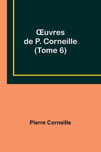 Produktbild: &iquest;uvres de P. Corneille (Tome 6)