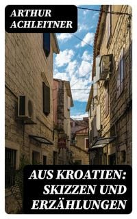 Produktbild: Aus Kroatien: Skizzen und Erz&auml;hlungen