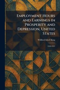 Produktbild: Employment Hours and Earnings in Prosperity and Depression, United States