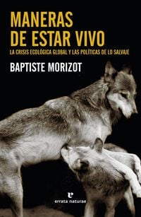 Produktbild: Maneras de estar vivo : la crisis ecol&oacute;gica global y las pol&iacute;ticas de lo salvaje