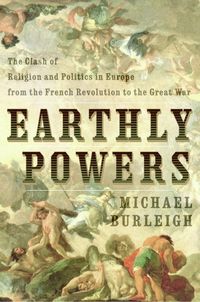 Produktbild: Earthly Powers: The Clash of Religion and Politics in Europe from the French Revolution to the Great War