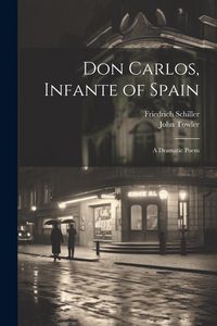 Produktbild: Don Carlos, Infante of Spain: A Dramatic Poem