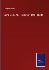 Produktbild: Some Memoirs of the Life of John Roberts