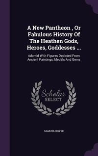 Produktbild: A New Pantheon, Or Fabulous History Of The Heathen Gods, Heroes, Goddesses ...