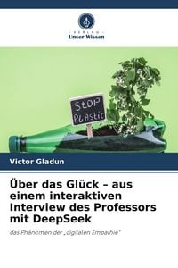 Produktbild: &Uuml;ber das Gl&uuml;ck - aus einem interaktiven Interview des Professors mit DeepSeek