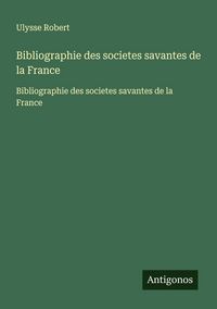 Produktbild: Bibliographie des societes savantes de la France