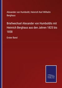 Produktbild: Briefwechsel Alexander von Humboldts mit Heinrich Berghaus aus den Jahren 1825 bis 1858
