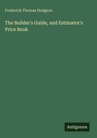 Produktbild: The Builder's Guide, and Estimator's Price Book