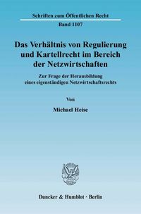 Bild vom Artikel Das Verhältnis von Regulierung und Kartellrecht im Bereich der Netzwirtschaften. vom Autor Michael Heise