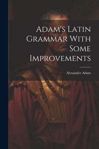 Produktbild: Adam's Latin Grammar With Some Improvements