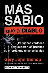 Bild vom Artikel Wise as F*ck \ Más Sabio Que El Diablo (Spanish Edition): Pequeñas Verdades Para Superar Las Pruebas de M*erda Que Te Lanza La Vida vom Autor Gary John Bishop