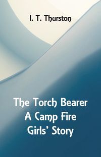 Produktbild: The Torch Bearer A Camp Fire Girls' Story