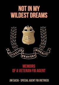 Produktbild: Not in My Wildest Dreams: Memoirs of a Veteran FBI Agent