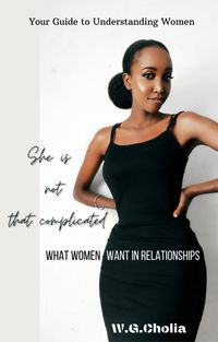 Bild vom Artikel She is Not That Complicated: What Women Want in Relationships (New, #1) vom Autor W. G. Cholia