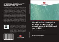 Produktbild: Mod&eacute;lisation, simulation et mise en &iquest;uvre d'un entra&icirc;nement IPMSM bas&eacute; sur le FLC