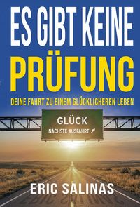 Produktbild: Es gibt keine Pr&uuml;fung: Deine Fahrt zu einem gl&uuml;cklicheren Leben