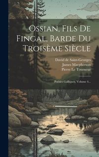 Produktbild: Ossian, Fils De Fingal, Barde Du Trois&egrave;me Si&egrave;cle: Po&eacute;sies Galliques, Volume 4...