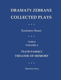 Produktbild: Dramaty Zebrane. Collected Plays. Tom 4. Volume 4. Teatr Pami&iquest;ci. Theater of Memory