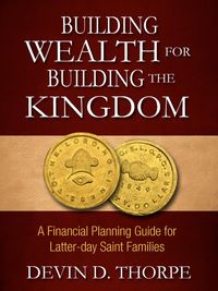 Produktbild: Building Wealth for Building the Kingdom: A Financial Planning Guide for Latter-day Saint Families
