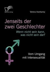 Produktbild: Jenseits der zwei Geschlechter: Wenn nicht sein kann, was nicht sein darf. Vom Umgang mit Intersexualit&auml;t