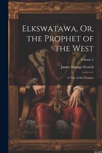 Produktbild: Elkswatawa, Or, the Prophet of the West
