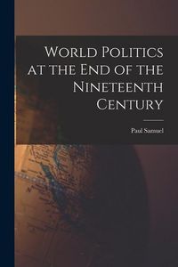 Produktbild: World Politics at the End of the Nineteenth Century