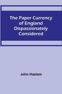 Produktbild: The Paper Currency of England Dispassionately Considered