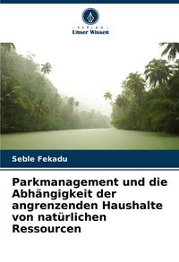 Produktbild: Parkmanagement und die Abh&auml;ngigkeit der angrenzenden Haushalte von nat&uuml;rlichen Ressourcen